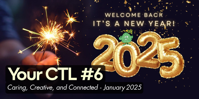 Your CTL #6: Caring, Creative, and Connected - January 2025